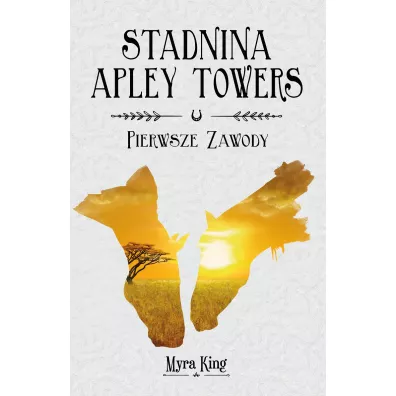 Pierwsze zawody. Stadnina Apley Towers. Tom 1 - King Myra
