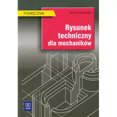 Rysunek techniczny dla mechanik�w. Podr�cznik - Tadeusz Lewandowski