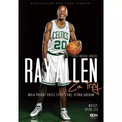 Ray Allen. Za trzy. Moja podr� przez �ycie i gr�, kt�r� kocham - Michael  Arkush, Ray Allen