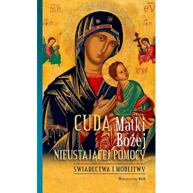 Cuda Matki Bo�ej Nieustaj�cej Pomocy. �wiadectwa i modlitwy - Joanna  Pakuza