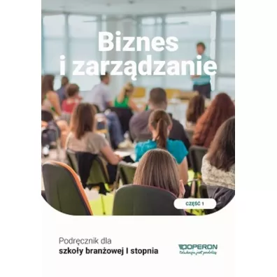Biznes i zarz�dzanie 1. Podr�cznik dla bran�owej szko�y I stopnia - Jaros�aw Korba, Zbigniew Smutek