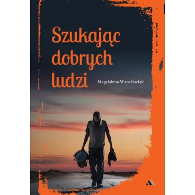 Szukaj�c dobrych ludzi - Magdalena  Wroc�awiak