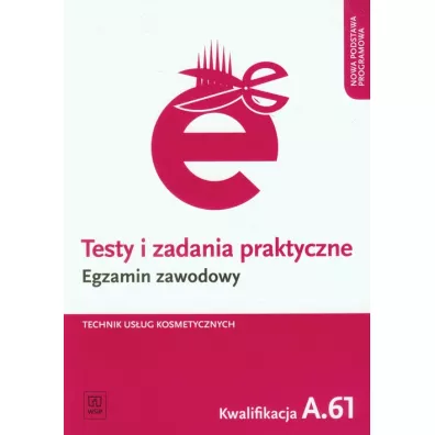 Technik us�ug kosmetycznych. Kwalifikacja A.61. Testy i Zadania Praktyczne. Egzamin Zawodowy - Magdalena Ratajska
