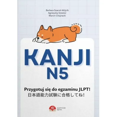 Kanji N5. Nauka do egzaminu JLPT - Barbara Szaco�-W�jcik, Agnieszka  Szlukier, Marcin  Chojnacki