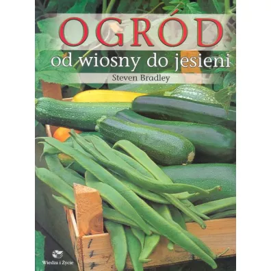 Ogr�d od wiosny do jesieni - Bradley Steven