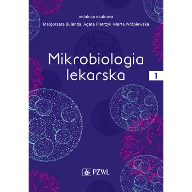Mikrobiologia lekarska. Tom 1 - Marta Wr�blewska, Ma�gorzata Bulanda, Agata Pietrzyk