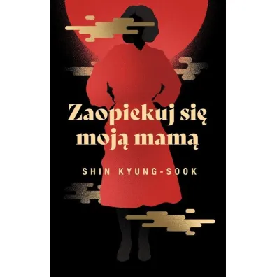 Zaopiekuj si� moj� mam� - Shin Kyung-Sook