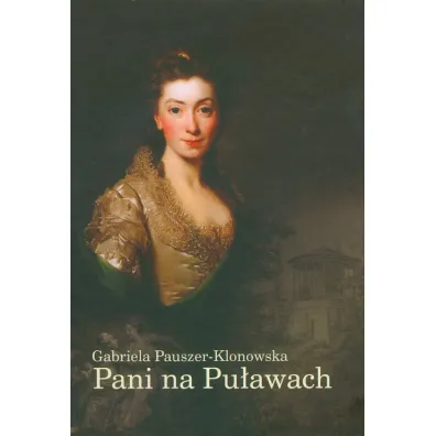Pani na Pu�awach Opowie�� o Izabeli z Flemming�w Czartoryskiej - Gabriela Pauszer-Klonowska