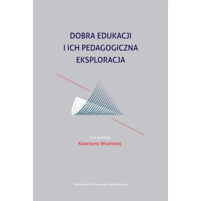 Dobra edukacji i ich pedagogiczna eksploracja - Katarzyna Wro�ska