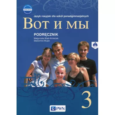 Wot i My 3. Nowa edycja. Podr�cznik. J�zyk rosyjski dla szk� ponadgimnazjalnych - Ma�gorzata Wiatr-Kmieciak, S�awomira Wujec