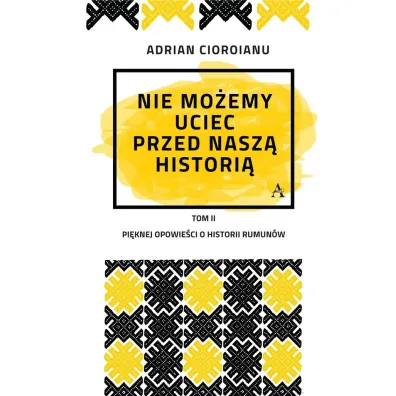 Nie mo�emy uciec przed nasz� histori� - Adrian  Cioroianu