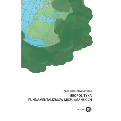 Geopolityka fundamentalizm�w muzu�ma�skich - Larroque Anne-Cl�mentine
