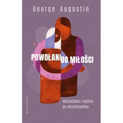 Powo�ani do mi�o�ci. Ma��e�stwo i rodzina po chrze�cija�sku - George Augustin