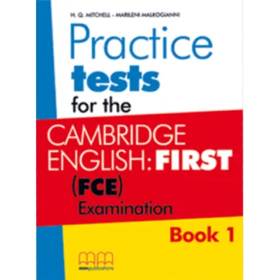 Practice Tests for the Cambridge English: FIRST. FCE Examination. Student's Book. Book 1 - Malkogianni Marileni, H. Q. Mitchell
