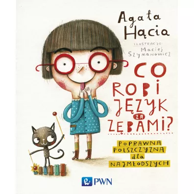 Co robi j�zyk za z�bami? Poprawna polszczyzna dla najm�odszych - Agata H�cia