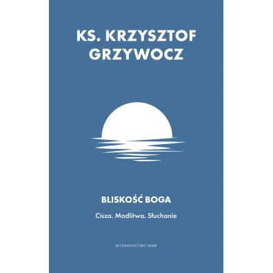 Blisko�� Boga - Krzysztof Grzywocz