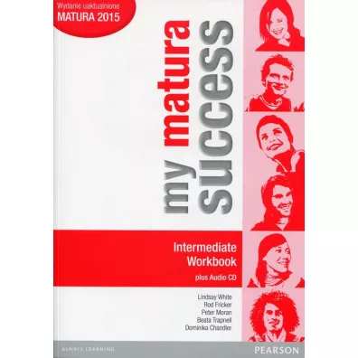 My Matura Success. Intermediate. Workbook - Jane Comyns Carr, Jeremy Day, Bob Hastings, Stuart McKinlay, Peter Moran, Jennifer Parsons, Regina Raczy�ska, Tomasz Siuta, Lindsay White