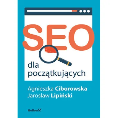 SEO dla pocz�tkuj�cych - Agnieszka Ciborowska, Jaros�aw Lipi�ski