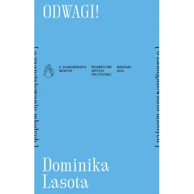 Odwagi! [o zaanga�owaniu m�odych] - Dominika  Lasota
