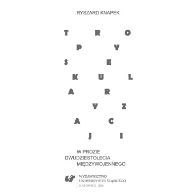 Tropy sekularyzacji w prozie dwudziestolecia mi�dzywojennego - Ryszard Knapek