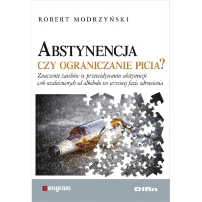 Abstynencja czy ograniczanie picia? Znaczenie zasob�w w przewidywaniu abstynencji os�b uzale�nionych od alkoholu we wczesnej fazie zdrowienia - Robert Modrzy�ski