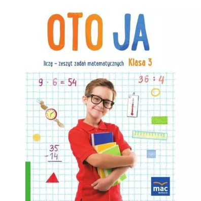 Oto ja. Licz - zeszyt zada matematycznych. Klasa 3 + zakadka - Balbina Piechociska, Justyna Kozowska, Katarzyna Michalska