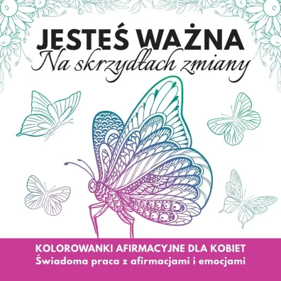 Jeste�  wa�na. Na skrzyd�ach zmiany. Kolorowanki afirmacyjne dla kobiet - Katarzyna Borucka, Olga  Szarli�ska