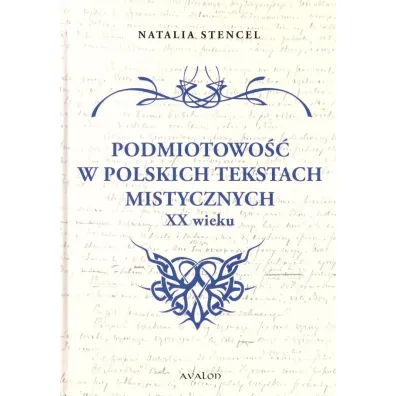 Podmiotowo�� w polskich tekstach mistycznych XX w. - Natalia  Stencel