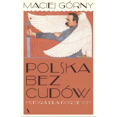 Polska bez cud�w. Historia dla doros�ych - Maciej G�rny