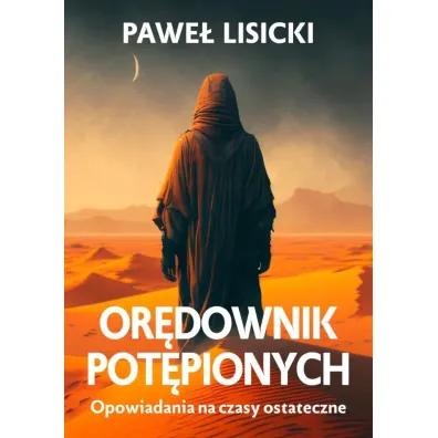 Or�downik pot�pionych. Opowiadania na czasy ostateczne - Pawe� Lisicki