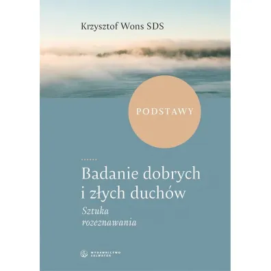 Badanie dobrych i z�ych duch�w. Sztuka rozeznawania - Krzysztof Wons