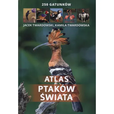 Atlas ptak�w �wiata. 250 gatunk�w