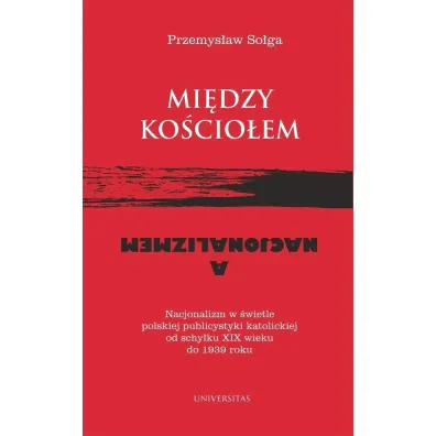 Mi�dzy Ko�cio�em a nacjonalizmem - Przemys�aw  So�ga