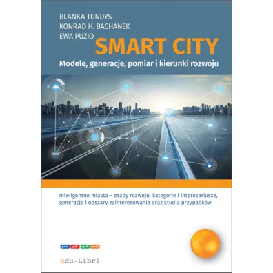 Smart city. Modele, generacje, pomiar i kierunki rozwoju - Blanka Tundys, Ewa  Puzio, Konrad Henryk  Bachanek