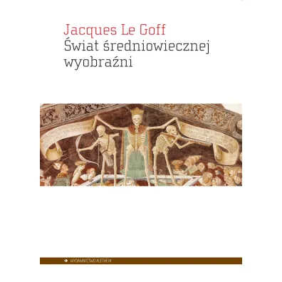 �wiat �redniowiecznej wyobra�ni - Jacques Le Goff
