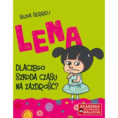Lena. Dlaczego szkoda czasu na zazdro? Akademia Inteligentnego Malucha - Silvia Serreli
