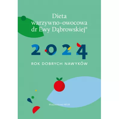 Kalendarz 2024. Rok dobrych nawyk�w. Dieta warzywno-owocowa dr Ewy D�browskiej - Beata Anna D�browska
