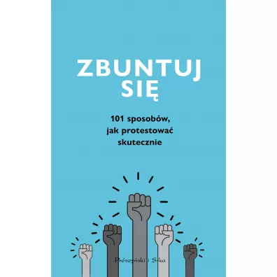 Zbuntuj si�! Jak protestowa� skutecznie