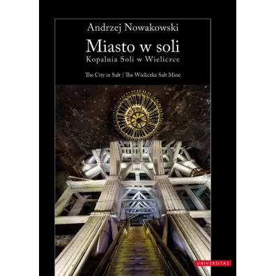 Miasto w soli. Kopalnia Soli w Wieliczce - Andrzej Nowakowski