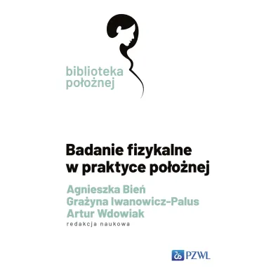Badanie fizykalne w praktyce po�o�nej - Gra�yna Iwanowicz-Palus, Agnieszka M. Bie�, Artur  Wdowiak