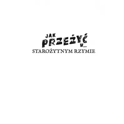 Jak prze�y� w... staro�ytnym Rzymie