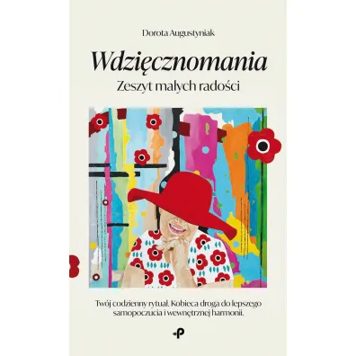 Wdzi�cznomania. Zeszyt ma�ych rado�ci - Dorota  Augustyniak