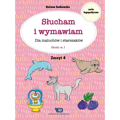 S�ucham i wymawiam. Zeszyt 4. Dla maluch�w i starszak�w. G�oski w, f - Bo�ena Senkowska
