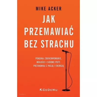 Jak przemawia� bez strachu.. Pokonaj zdenerwowanie - Mike Acker