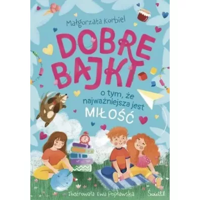 Pakiet: Dobre bajki o tym, �e najwa�niejsza jest mi�o��, Dobre bajki o tym, �e wszystkie emocje s� wa�ne, Dobre bajki o tym, �e warto wierzy� w siebie