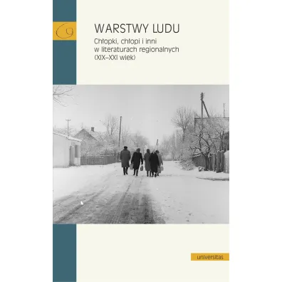Warstwy ludu. Ch�opki, ch�opi i inni w literaturach regionalnych (XIX-XXI wiek)