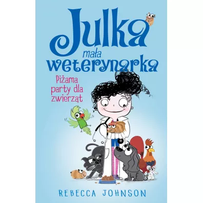 Pi�ama party dla zwierz�t. Julka ma�a weterynarka. Tom 1 - Rebecca Johnson