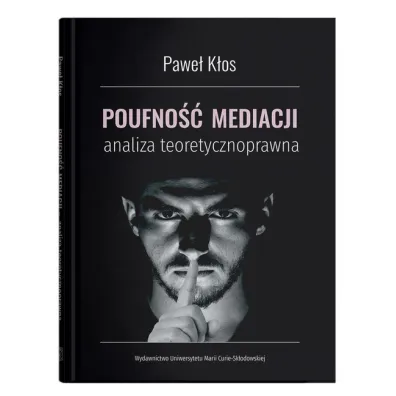 Poufno�� mediacji. Analiza teoretycznoprawna - Pawe�  K�os