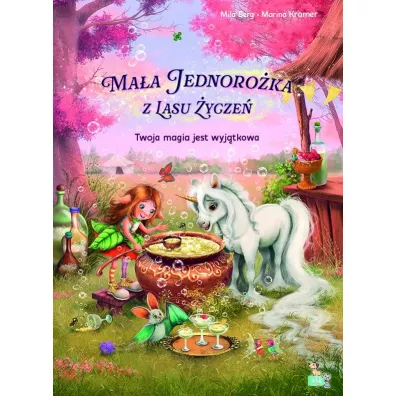 Twoja magia jest wyj�tkowa. Ma�a jednoro�ka  z lasu �ycze� - Marina  Kramer, Mila  Berg