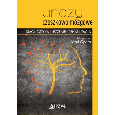 Urazy czaszkowo-m�zgowe. Diagnostyka, leczenie, rehabilitacja - J�zef Opara